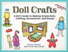 Doll Crafts: A Kid's Guide to Making Simple Dolls, Clothing, Accessories, and Houses by Laurie M. Carlson