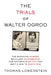 The Trials of Walter Ogrod: The Shocking Murder, So-Called Confessions, and Notorious Snitch That Sent a Man to Death Row by Thomas Lowenstein