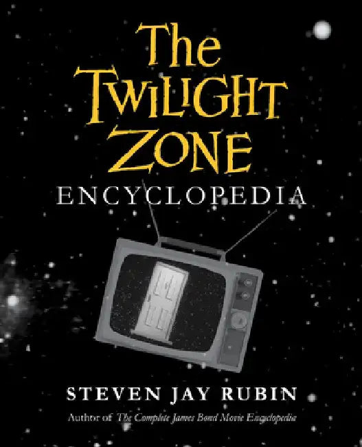 The Twilight Zone Encyclopedia by Steven Jay Rubin