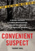 Convenient Suspect: A Double Murder, a Flawed Investigation, and the Railroading of an Innocent Woman by Tammy Mal