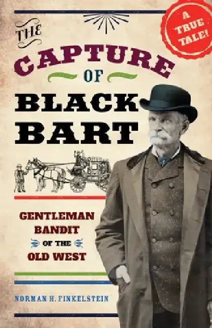 The Capture of Black Bart: Gentleman Bandit of the Old West by Norman H. Finkelstein