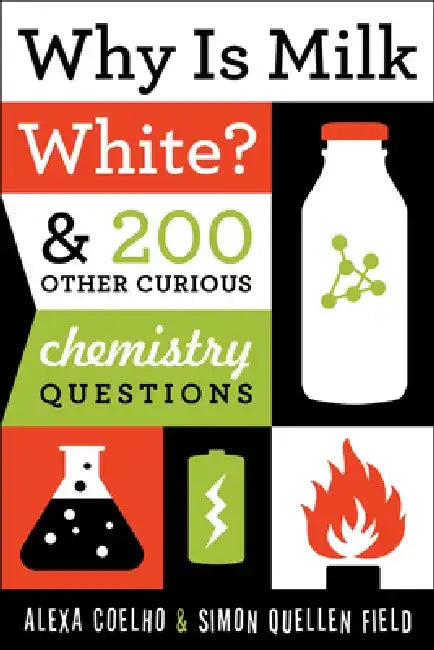 Why Is Milk White?: & 200 Other Curious Chemistry Questions by Simon Quellen Coelho Field
