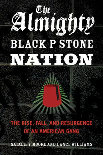 The Almighty Black P Stone Nation: The Rise, Fall, and Resurgence of an American Gang by Natalie Y. Moore
