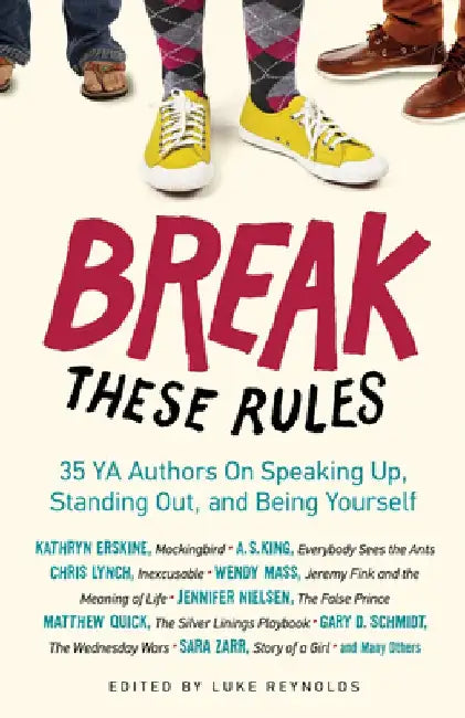Break These Rules: 35 YA Authors on Speaking Up, Standing Out, and Being Yourself by Luke Reynolds
