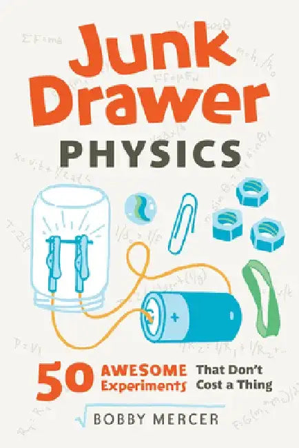 Junk Drawer Physics: 50 Awesome Experiments That Don't Cost a Thing by Bobby Mercer
