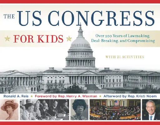 The US Congress for Kids: Over 200 Years of Lawmaking, Deal-Breaking, and Compromising, with 21 Activities by Ronald A. Reis
