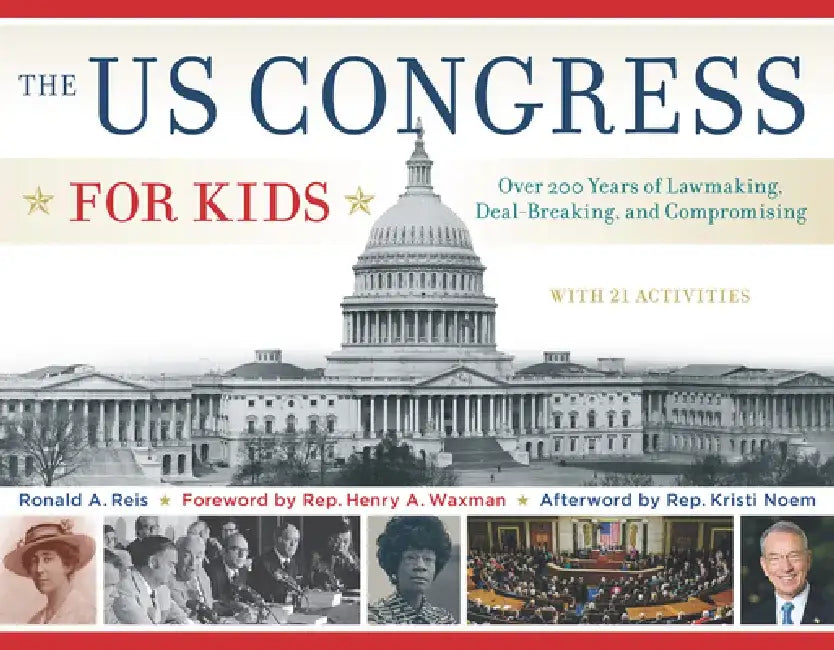 The US Congress for Kids: Over 200 Years of Lawmaking, Deal-Breaking, and Compromising, with 21 Activities by Ronald A. Reis