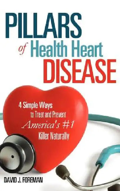 Pillars of Health Heart Disease by David J. Foreman