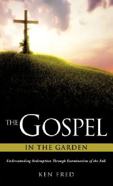 The Gospel in the Garden by Ken Fred