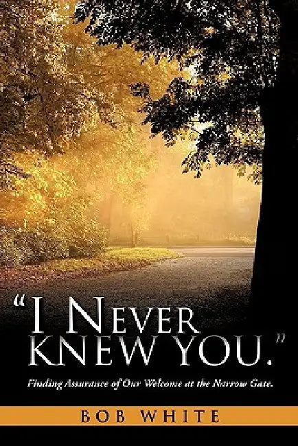 "I Never Knew You." by Bob White