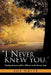 "I Never Knew You." by Bob White