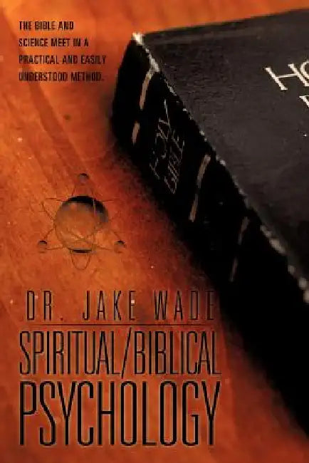 Spiritual/Biblical Psychology by Jake Wade