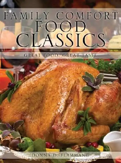 Family Comfort Food Classics by Donna D. Flammang