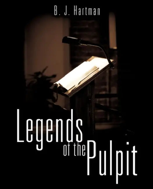 Legends of the Pulpit by B. J. Hartman