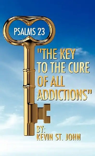 PSALMS 23 "The Key to the Cure of all Addictions" by Kevin St John