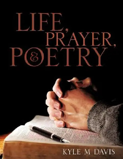 Life, Prayer, and Poetry by Kyle M. Davis