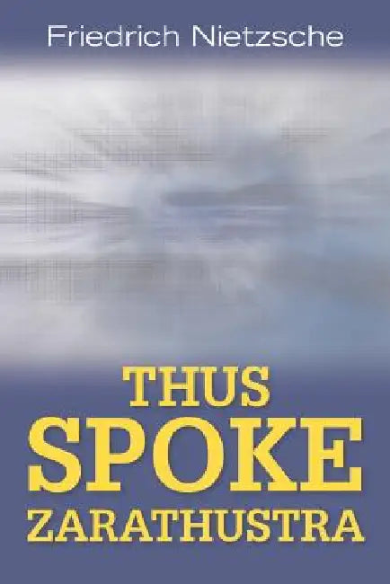 Thus Spoke Zarathustra by Friedrich Wilhelm Nietzsche