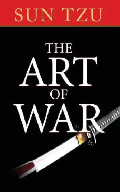The Art of War: The Original Treatise on Military Strategy by Sun Tzu