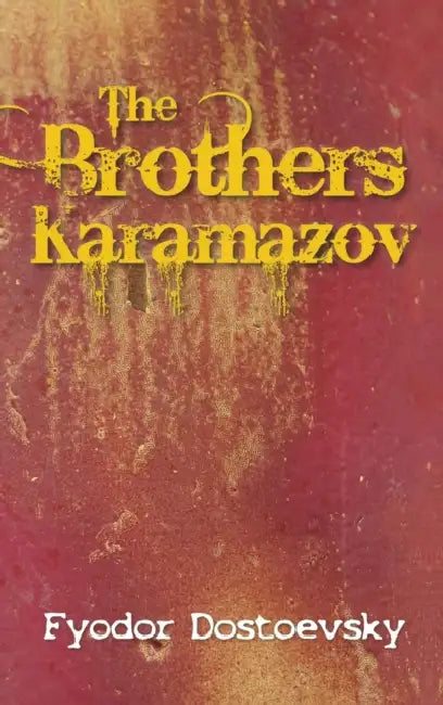 The Brothers Karamazov by Fyodor Mikhailovich Dostoevsky