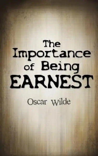The Importance Of Being Earnest by Oscar Wilde