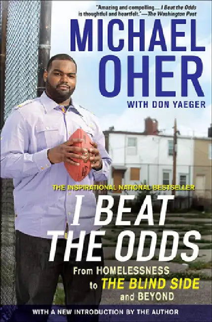 I Beat the Odds: From Homelessness, to the Blind Side, and Beyond by Michael Oher