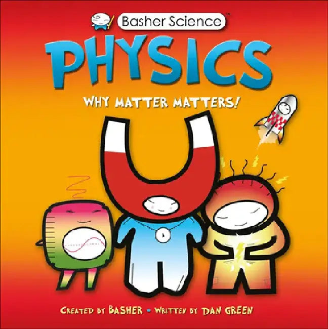 Physics: Why Matter Matters! by Simon Basher