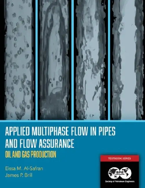 Applied Multiphase Flow in Pipes and Flow Assurance - Oil and Gas Production: Textbook 14 by Eissa Al-Safran