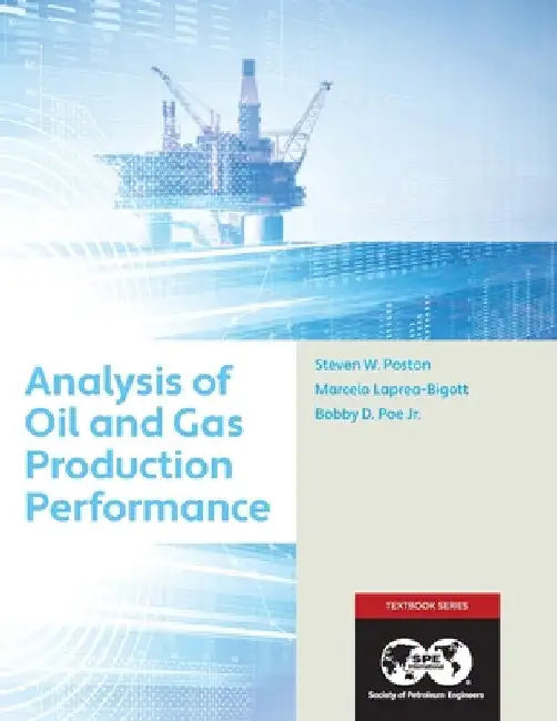 Analysis of Oil and Gas Production Performance: Textbook 17 by Steven Poston