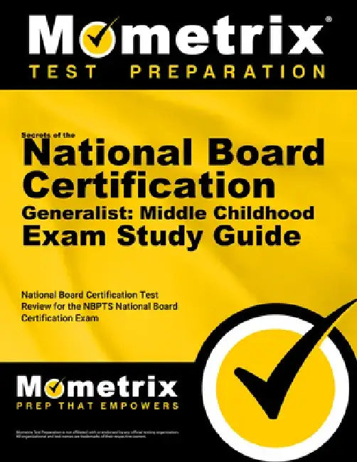 Secrets of the National Board Certification Generalist: Middle Childhood Exam Study Guide: National Board Certification Test Review for the NBPTS Nati by Mometrix Media LLC
