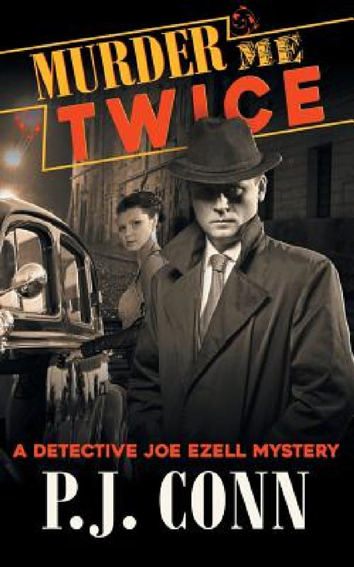 Murder Me Twice (A Detective Joe Ezell Mystery, Book 1) by P. J. Conn