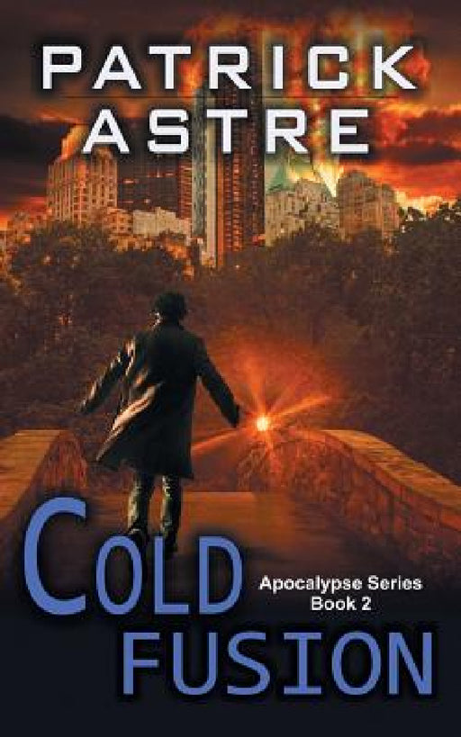 Cold Fusion (The Apocalypse Series, Book 2) by Patrick Astre