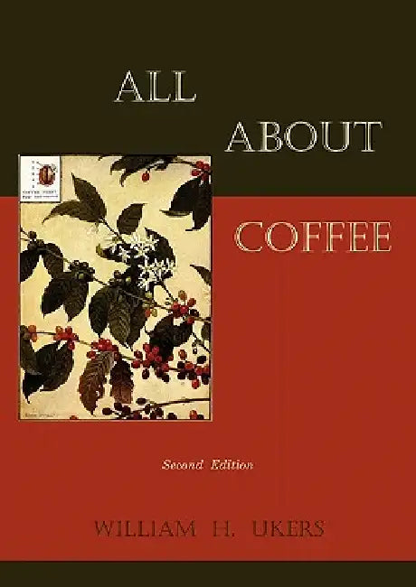 All about Coffee (Second Edition) by William H. Ukers