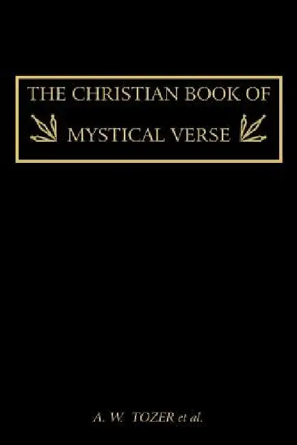 The Christian Book of Mystical Verse by A. W. Tozer