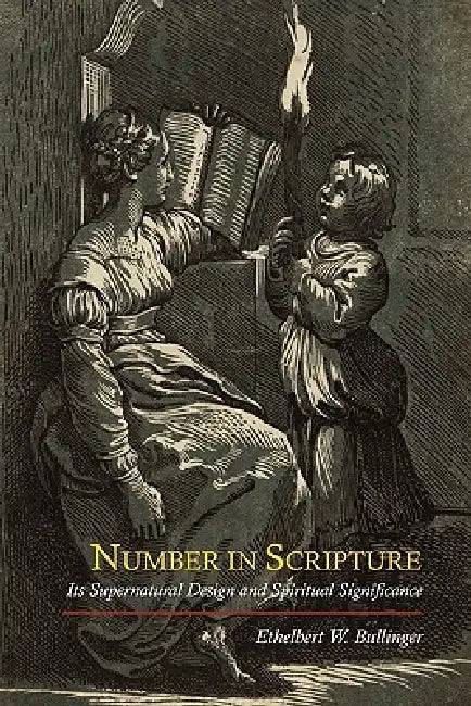 Number in Scripture: Its Supernatural Design and Spiritual Significance by E. W. Bullinger