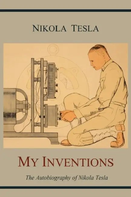 My Inventions: The Autobiography of Nikola Tesla by Nikola Tesla