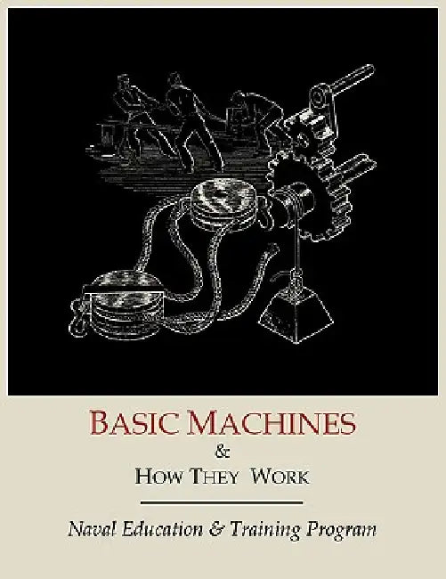 Basic Machines and How They Work by Naval Education and Training Program
