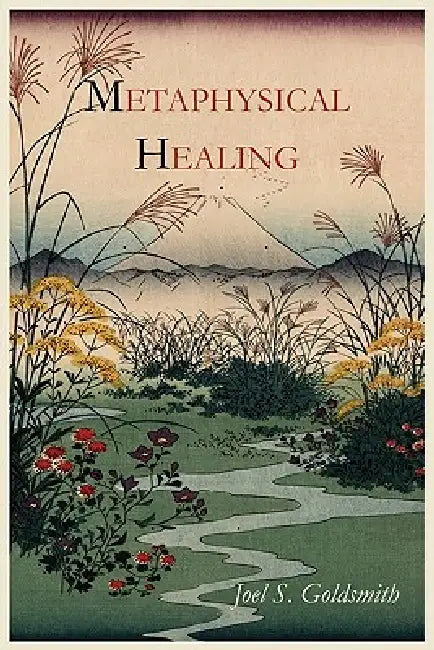 Metaphysical Healing by Joel S. Goldsmith