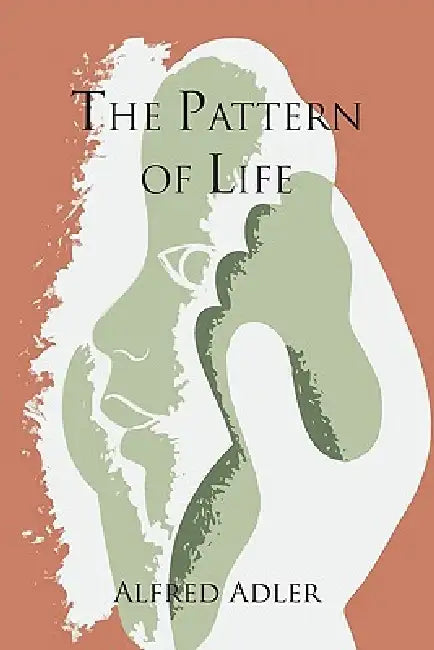 The Pattern of Life by Alfred Adler, W. Beran Wolfe