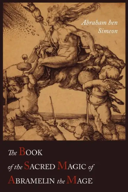 The Book of the Sacred Magic of Abramelin the Mage by Abraham Ben Simeon, S. L. MacGregor Mathers
