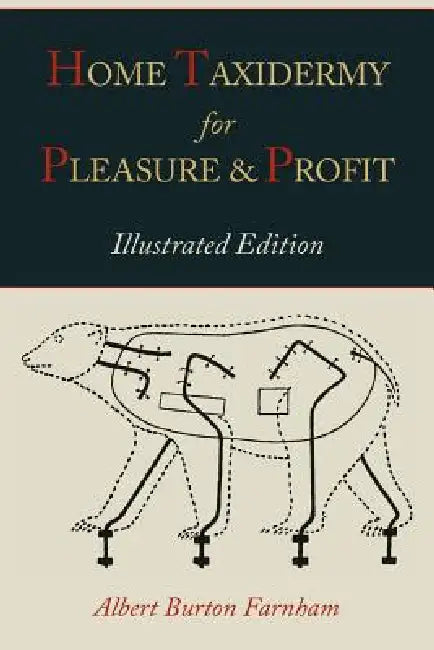 Home Taxidermy for Pleasure and Profit [Illustrated Edition] by Albert Burton Farnham