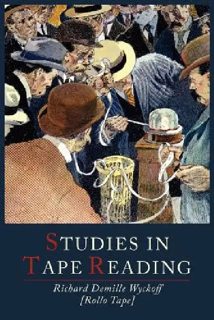 Studies in Tape Reading by D. Richard Wyckoff, Rollo Tape, Richard D. Wyckoff