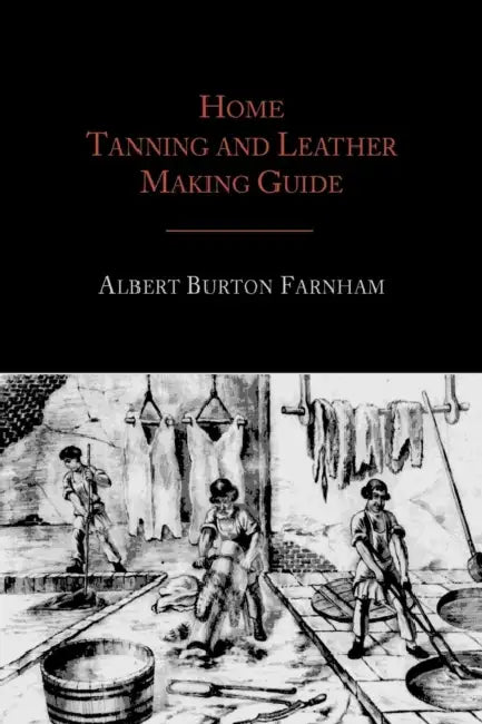 Home Tanning and Leather Making Guide by Albert Burton Farnham