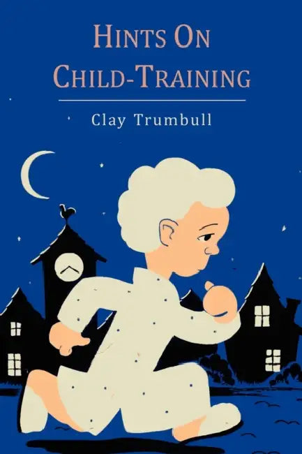 Hints on Child-Training by H. Clay Trumbull