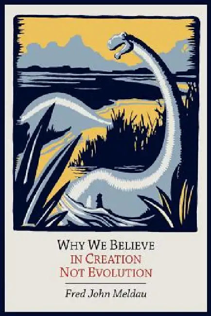 Why We Believe in Creation Not Evolution by Fred John Meldau
