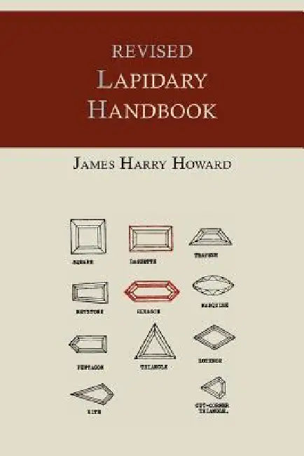 Revised Lapidary Handbook [Illustrated Edition] by James Harry Howard