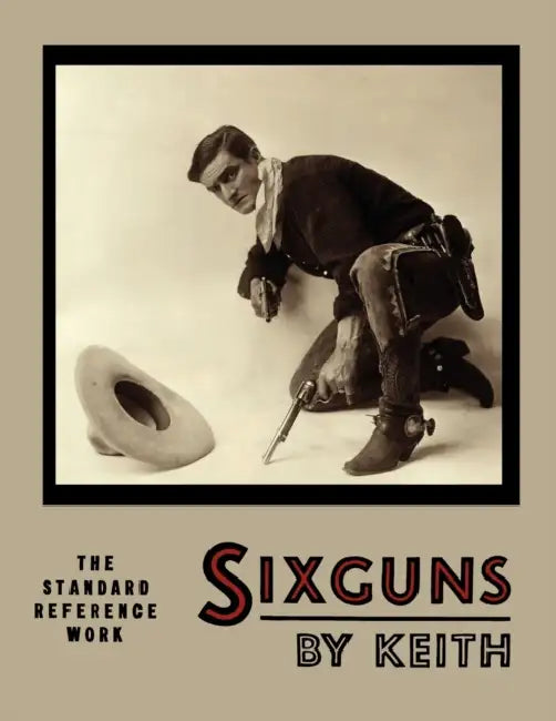 Sixguns by Keith: The Standard Reference Work [Illustrated Edition] by Elmer Keith