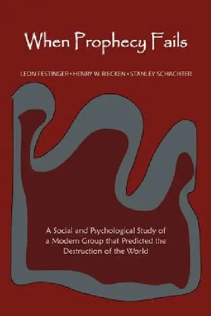 When Prophecy Fails by Leon Festinger, Henry Riecken, Stanley Schachter