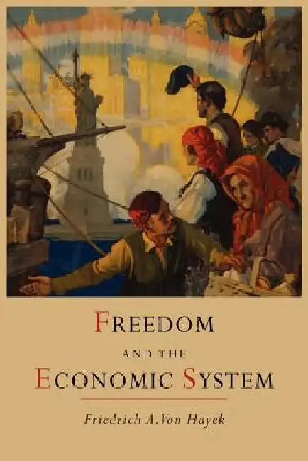 Freedom and the Economic System by Friedrich a. Von Hayek