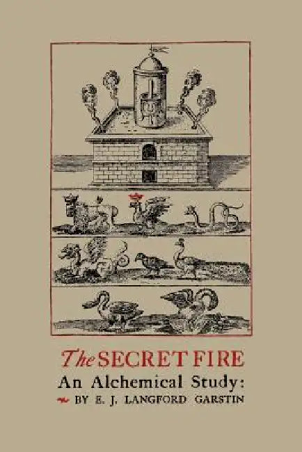The Secret Fire: An Alchemical Study by E. J. Langford Garstin