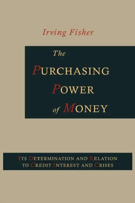 The Purchasing Power of Money: Its Determination and Relation to Credit, Interest and Crises by Irving Fisher, Harry Gunnison Brown